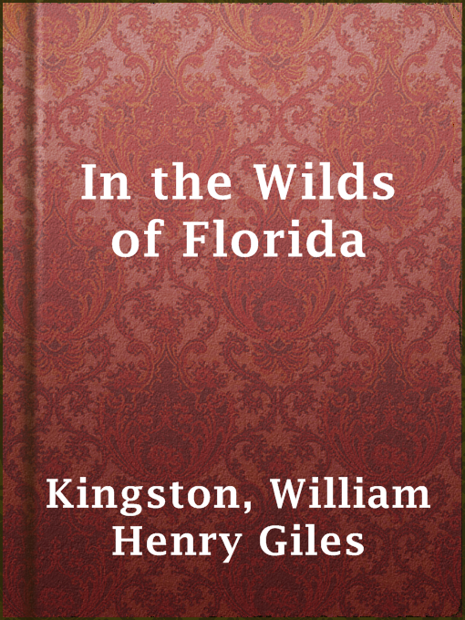 Title details for In the Wilds of Florida by William Henry Giles Kingston - Available